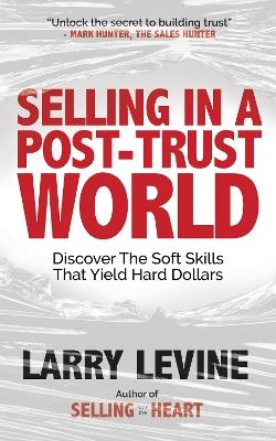 Selling in a Post-Trust World - Larry Levine