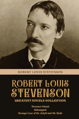 Robert Louis Stevenson Greatest Novels Collection - Robert Louis Stevenson