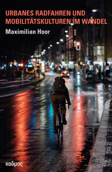 Urbanes Radfahren und Mobilitätskulturen im Wandel - Maximilian Hoor