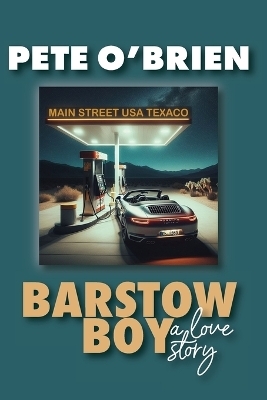 Barstow Boy - A Love Story - Pete O'Brien