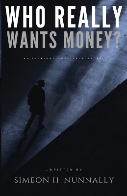 Who Really Wants Money? - Simeon H Nunnally