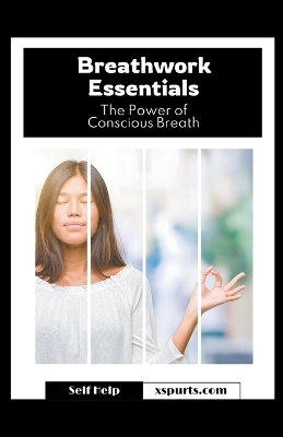 Breathwork Essentials The Power of Conscious Breath - Willow R Stone