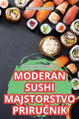 Moderan Sushi Majstorstvo PriruČnik -  Antonija Radic