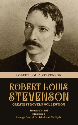 Robert Louis Stevenson Greatest Novels Collection - Robert Louis Stevenson