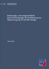 Verfassungs- und europarechtliche Rahmenbedingungen für die Belastung der Eigenerzeugung mit der EEG-Umlage - Fabian Göken