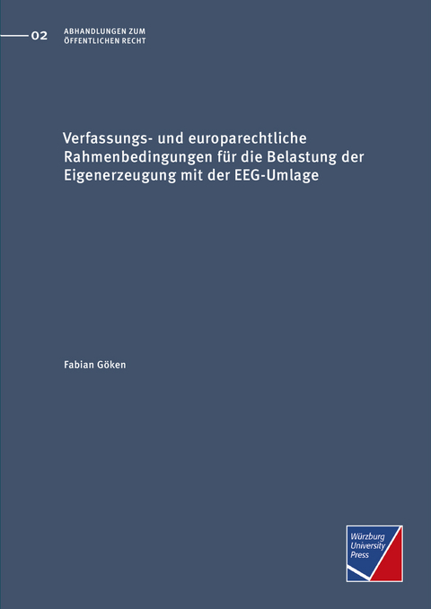 Verfassungs- und europarechtliche Rahmenbedingungen für die Belastung der Eigenerzeugung mit der EEG-Umlage - Fabian Göken