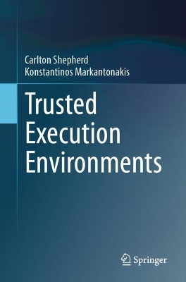 Trusted Execution Environments - Carlton Shepherd, Konstantinos Markantonakis