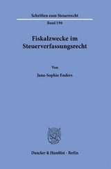 Fiskalzwecke im Steuerverfassungsrecht. - Jana-Sophie Enders