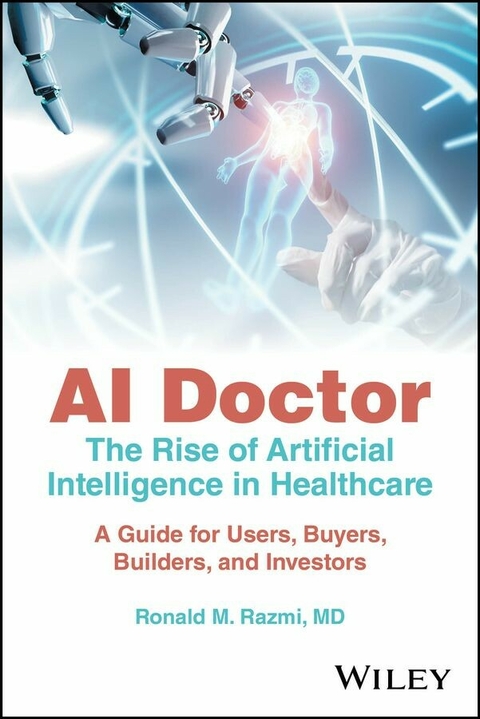 AI Doctor: The Rise of Artificial Intelligence in Healthcare - Ronald M. Razmi