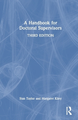 A Handbook for Doctoral Supervisors - Stan Taylor, Margaret Kiley