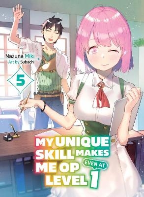 My Unique Skill Makes Me OP even at Level 1 Vol 5 (light novel) - Nazuna Miki,  Subachi