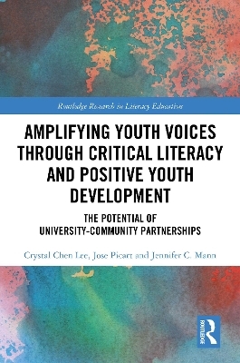 Amplifying Youth Voices through Critical Literacy and Positive Youth Development - Crystal Chen Lee, Jose Picart, Jennifer C. Mann