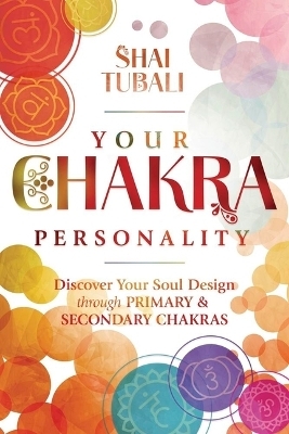 Your Chakra Personality - Shai Tubali