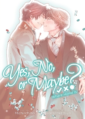 Yes, No, or Maybe? (Light Novel 3) - Where Home Is - Michi Ichiho