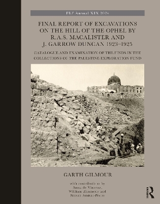 Final Report of Excavations on The Hill of The Ophel by R.A.S. Macalister and J. Garrow Duncan 1923–1925 - Garth Gilmour