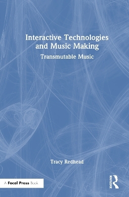 Interactive Technologies and Music Making - Tracy Redhead