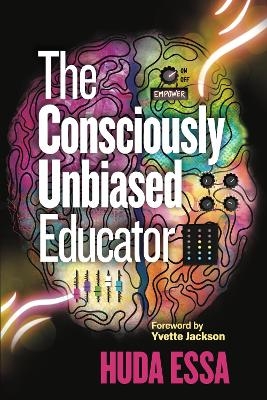 The Consciously Unbiased Educator - Huda Essa