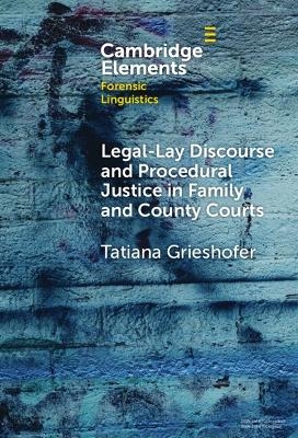 Legal-Lay Discourse and Procedural Justice in Family and County Courts - Tatiana Grieshofer