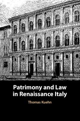 Patrimony and Law in Renaissance Italy - Thomas Kuehn