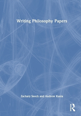 Writing Philosophy Papers - Zachary Seech, Andrew Kania