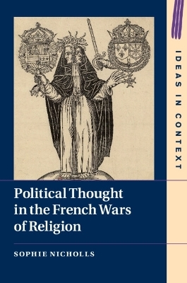 Political Thought in the French Wars of Religion - Sophie Nicholls