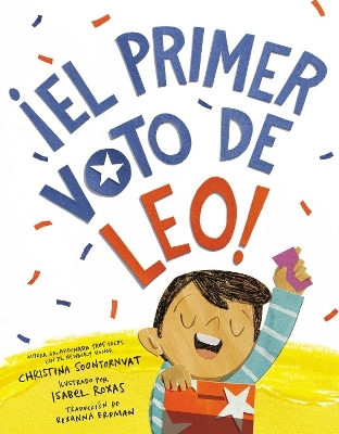 ¡El primer voto de Leo! (Leo's First Vote! Spanish Edition) - Christina Soontornvat, Isabel Roxas