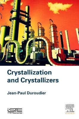 Crystallization and Crystallizers - Jean-Paul Duroudier