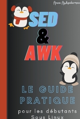 SED Et AWK Le Guide Pratique Pour Les Debutants Sous Linux -  Awksederman