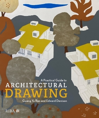A Practical Guide to Architectural Drawing - Guang Yu Ren, Edward Denison