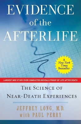 Evidence of the Afterlife - Jeffrey Long, Paul Perry