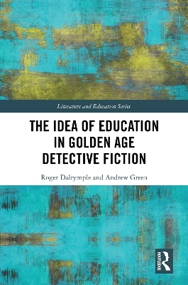 The Idea of Education in Golden Age Detective Fiction - Roger Dalrymple, Andrew Green