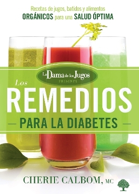Los remedios para la diabetes de la Dama de los Jugos / The Juice Lady's Remedi es for Diabetes - Cherie Calbom