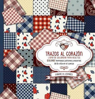 Trazos al corazón: Coloree hermosos patrones y escenas de la vida en el campo / Brushstrokes from the Heart. Color Beautiful Patterns and Country Life Scenes -  Casa Creacion