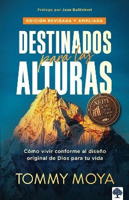 Destinados para las alturas - REV / Destined for The Heights - REV: Cómo vivir c onforme al diseño original de Dios para tu vida - Tommy Moya