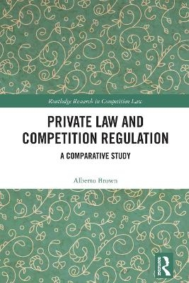 Private Law and Competition Regulation - Alberto Brown