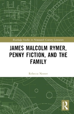 James Malcolm Rymer, Penny Fiction, and the Family - Rebecca Nesvet
