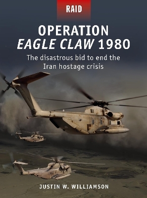 Operation Eagle Claw 1980 - Justin W. Williamson