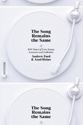 The Song Remains the Same: 800 Years of Love Songs, Laments and Lullabies - Andrew Ford, Anni Heino