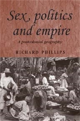 Sex, Politics and Empire - Richard Phillips