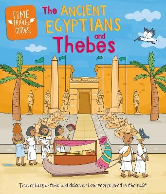 Time Travel Guides: Ancient Egyptians and Thebes - Sarah Ridley