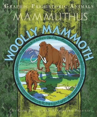 Graphic Prehistoric Animals: Woolly Mammoth - Gary Jeffrey