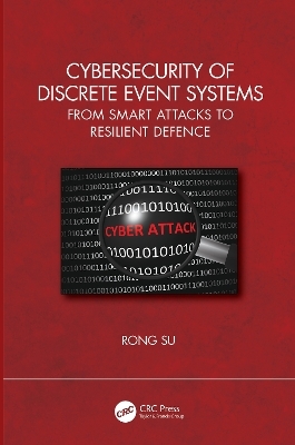 Cybersecurity of Discrete Event Systems - Rong Su