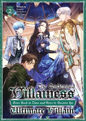 The Condemned Villainess Goes Back in Time and Aims to Become the Ultimate Villain (Light Novel) Vol. 2 - Bakufu Narayama