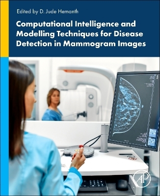 Computational Intelligence and Modelling Techniques for Disease Detection in Mammogram Images - 