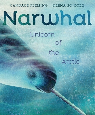 Narwhal - Candace Fleming, Deena So'oteh
