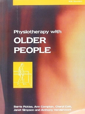 Physiotherapy with Older People - Barrie Pickles, Ann Compton, Cheryl A. Cott, Janet M. Simpson, Anthony A. Vandervoort