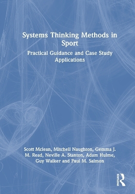 Systems Thinking Methods in Sport - Scott McLean, Mitchell Naughton, Gemma Read, Neville A. Stanton, Adam Hulme