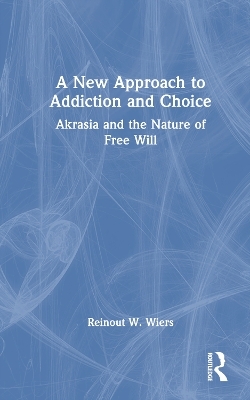 A New Approach to Addiction and Choice - Reinout W. Wiers