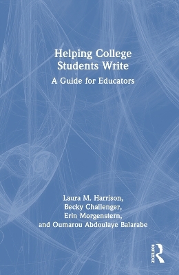 Helping College Students Write - Laura M. Harrison, Becky Challenger, Erin Morgenstern, Oumarou Abdoulaye Balarabe