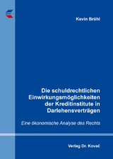 Die schuldrechtlichen Einwirkungsmöglichkeiten der Kreditinstitute in Darlehensverträgen - Kevin Brühl